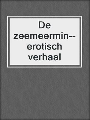 cover image of De zeemeermin--erotisch verhaal