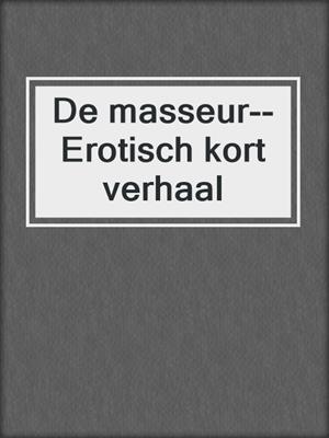 cover image of De masseur--Erotisch kort verhaal