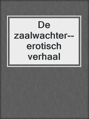 cover image of De zaalwachter--erotisch verhaal