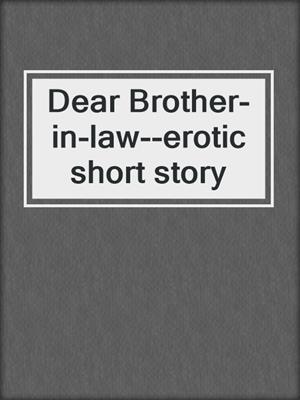 cover image of Dear Brother-in-law--erotic short story