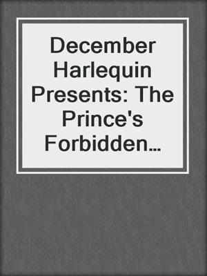 cover image of December Harlequin Presents: The Prince's Forbidden Virgin\Bedded, Or Wedded?\The Greek Tycoon's Pregnant Wife\The Demetrios Bridal Bargain\Italian Boss, Housekeeper Bride\The Italian Billionaire's Christmas Miracle