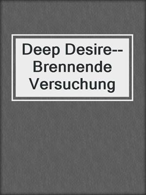 cover image of Deep Desire--Brennende Versuchung