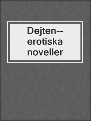 cover image of Dejten--erotiska noveller