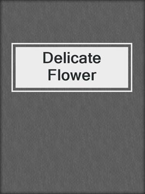 cover image of Delicate Flower