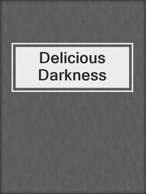 cover image of Delicious Darkness