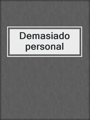 cover image of Demasiado personal