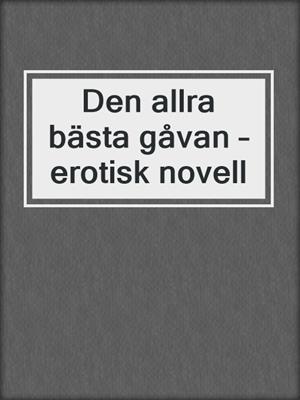 cover image of Den allra bästa gåvan – erotisk novell