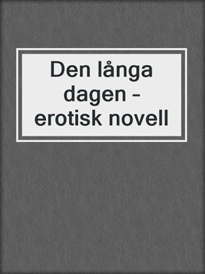 cover image of Den långa dagen – erotisk novell