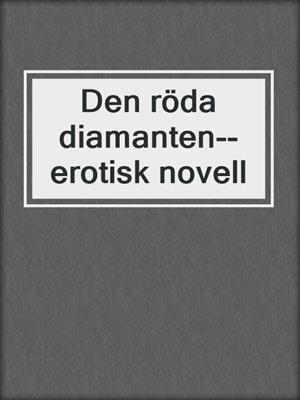 cover image of Den röda diamanten--erotisk novell