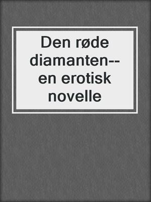 cover image of Den røde diamanten--en erotisk novelle