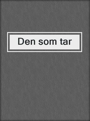 cover image of Den som tar