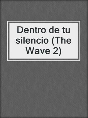 cover image of Dentro de tu silencio (The Wave 2)