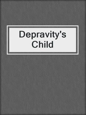 Depravity's Child