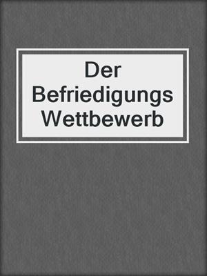 cover image of Der BefriedigungsWettbewerb