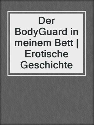 cover image of Der BodyGuard in meinem Bett | Erotische Geschichte