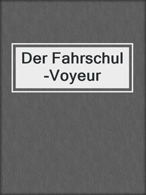 cover image of Der Fahrschul-Voyeur