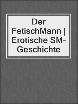 cover image of Der FetischMann | Erotische SM-Geschichte