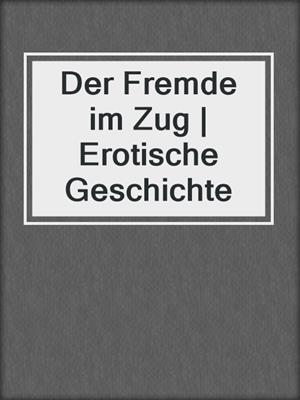 cover image of Der Fremde im Zug | Erotische Geschichte