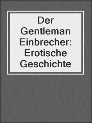 cover image of Der Gentleman Einbrecher: Erotische Geschichte