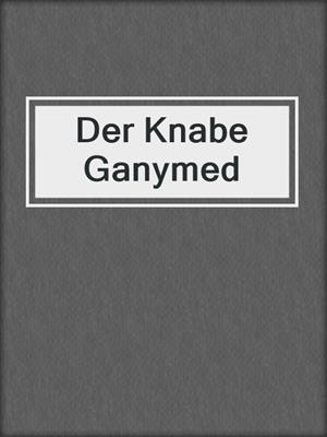 cover image of Der Knabe Ganymed