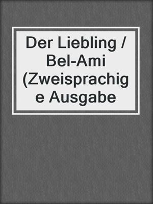 cover image of Der Liebling / Bel-Ami (Zweisprachige Ausgabe