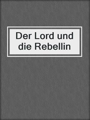 cover image of Der Lord und die Rebellin