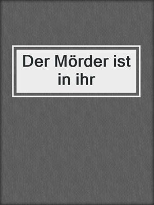cover image of Der Mörder ist in ihr