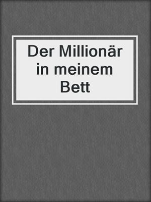 cover image of Der Millionär in meinem Bett