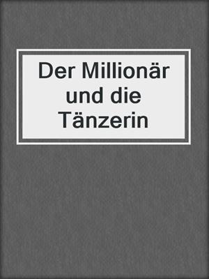 cover image of Der Millionär und die Tänzerin