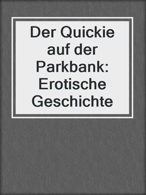 cover image of Der Quickie auf der Parkbank: Erotische Geschichte