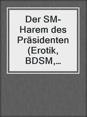 cover image of Der SM-Harem des Präsidenten (Erotik, BDSM, MaleDom)