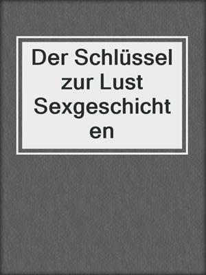 cover image of Der Schlüssel zur Lust Sexgeschichten