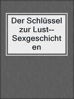 cover image of Der Schlüssel zur Lust--Sexgeschichten