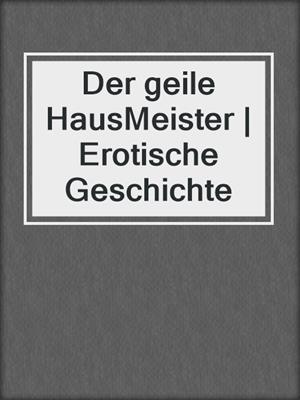 cover image of Der geile HausMeister | Erotische Geschichte