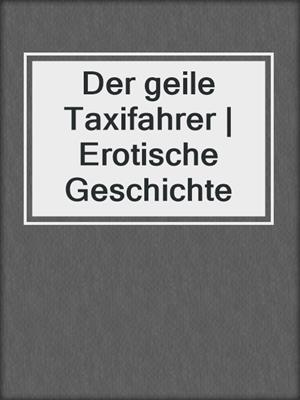 cover image of Der geile Taxifahrer | Erotische Geschichte