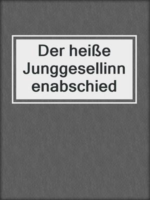 cover image of Der heiße Junggesellinnenabschied
