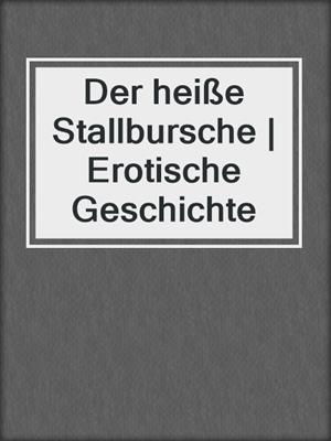cover image of Der heiße Stallbursche | Erotische Geschichte