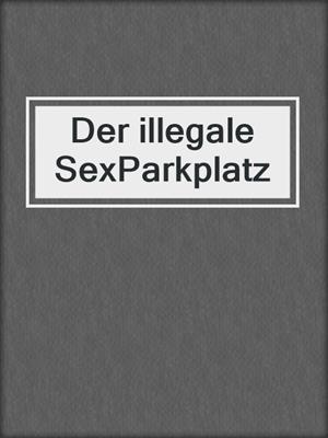 cover image of Der illegale SexParkplatz
