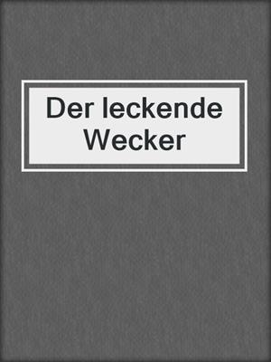 cover image of Der leckende Wecker