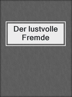 cover image of Der lustvolle Fremde