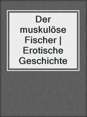 cover image of Der muskulöse Fischer | Erotische Geschichte