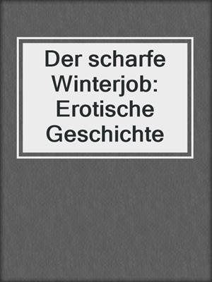 cover image of Der scharfe Winterjob: Erotische Geschichte