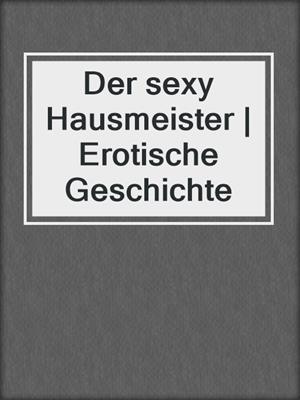 Der sexy Hausmeister | Erotische Geschichte