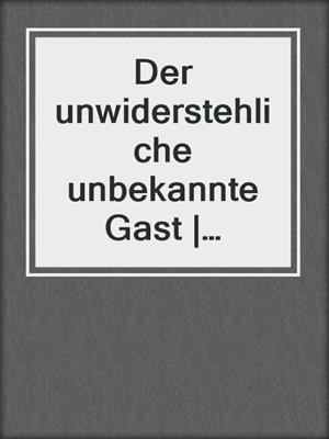 cover image of Der unwiderstehliche unbekannte Gast | Erotische Geschichte