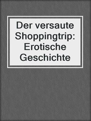 cover image of Der versaute Shoppingtrip: Erotische Geschichte