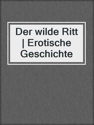 cover image of Der wilde Ritt | Erotische Geschichte