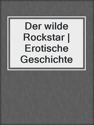 cover image of Der wilde Rockstar | Erotische Geschichte
