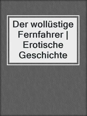 cover image of Der wollüstige Fernfahrer | Erotische Geschichte