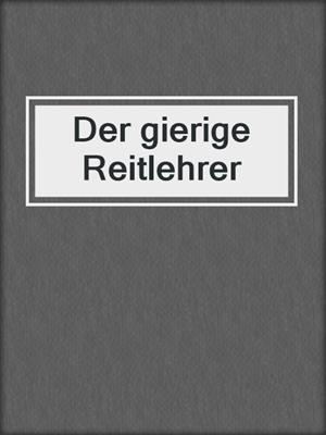 cover image of Der gierige Reitlehrer