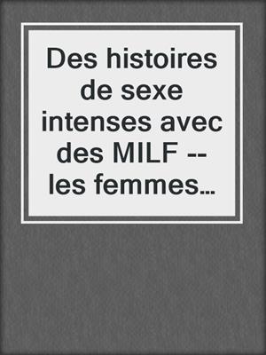 cover image of Des histoires de sexe intenses avec des MILF --les femmes mûres savent y faire !